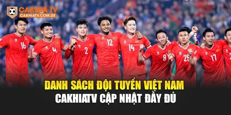Danh Sách Đội Tuyển Việt Nam – CakhiaTV Cập Nhật Đầy Đủ