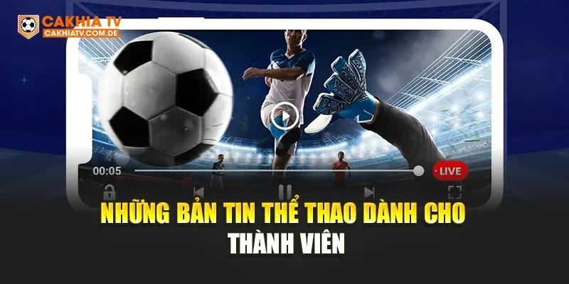 Những bản tin thể thao dành cho thành viên