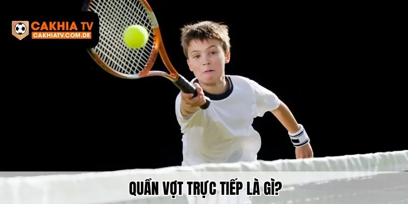 Trực tiếp quần vợt là gì?