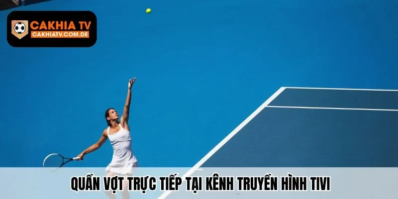 Quần vợt trực tiếp tại kênh truyền hình tivi
