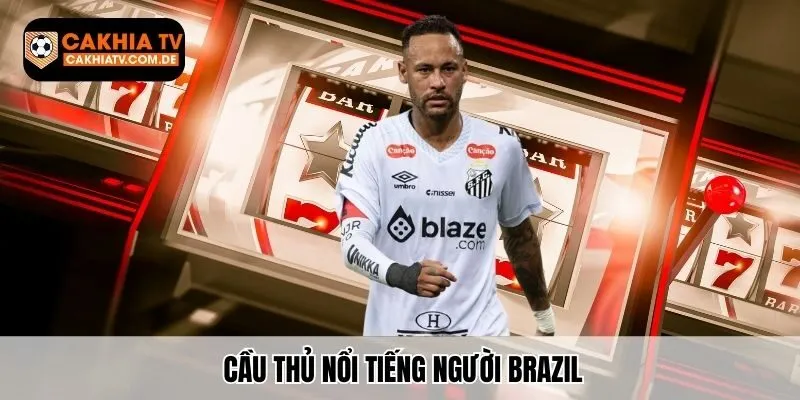 Cầu thủ nổi tiếng người Brazil