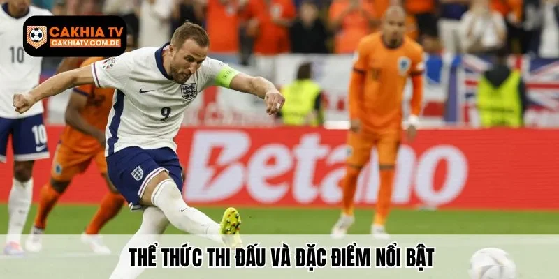 Thể thức thi đấu và đặc điểm nổi bật mà bạn cần nắm rõ