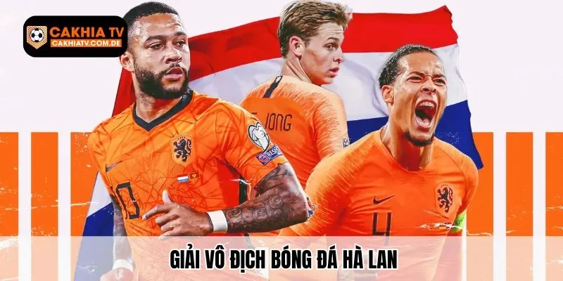 CakhiaTV Cập Nhật Thông Tin Giải Vô Địch Bóng Đá Hà Lan